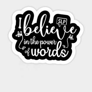 SLP I Believe In The Power Words Tshirt Teacher Gift Tee Sticker